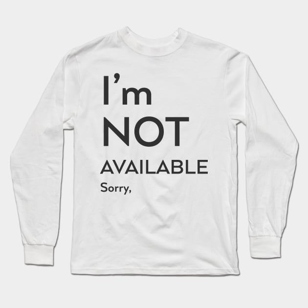 I'm not available Sorry Long Sleeve T-Shirt by Woohoo